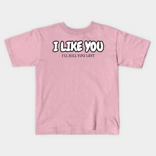 I Like You Kids T-Shirt